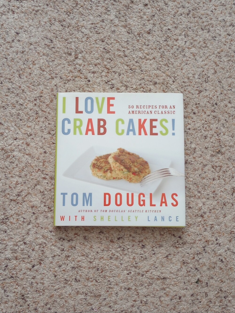 I Love Crab Cakes ! 50 Recipes Tom Douglas With Shelley Lance Cook Book Food